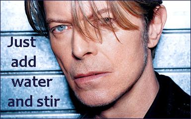 Bowie - just add water and stir